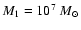 $M_1=10^7~M_\odot$
