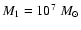 $M_1 =
10^7\;M_\odot$