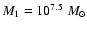 $M_1 =
10^{7.5}\;M_\odot$
