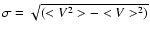 $\sigma=\sqrt{(<V^2>-<V>^2)}$