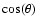 $\cos(\theta)$