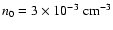 $n_0 = 3\times10^{-3}\rm\;cm^{-3}$
