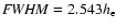 ${\it FWHM}=2.543 h_{\rm e}$