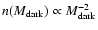 $n(M_{\rm
dark}) \propto M_{\rm dark}^{-2}$