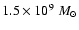 $1.5\times10^9\;M_\odot$