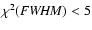$\chi^2 ({\it FWHM})<5$