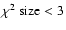 $\chi^2~{\rm size} < 3$