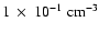 $1\ \times\ 10^{-1}\rm\;cm^{-3}$