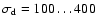 $\sigma_{\rm d}=100\ldots400$
