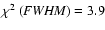 $\chi ^2\ ({\it FWHM}) = 3.9$