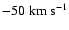 $-50\rm\;km\;s^{-1}$