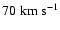 $70\rm\;km\;s^{-1}$