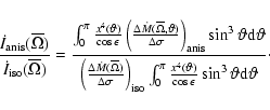 \begin{displaymath}\frac{\dot{I}_{{\rm anis}} (\overline{\Omega})}{\dot{I}_{{\rm...
...eta)}{\cos \epsilon}
\sin^3 \vartheta {\rm d} \vartheta}\cdot
\end{displaymath}
