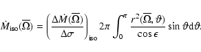 \begin{displaymath}\dot{M}_{{\rm iso}}(\overline{\Omega})=
{\left(\frac{\Delta ...
...vartheta)}
{\cos \epsilon} \sin \vartheta {\rm d} \vartheta} .
\end{displaymath}