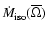 $\dot{M}_{{\rm iso}}(\overline{\Omega})$
