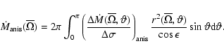 \begin{displaymath}\dot{M}_{{\rm anis}}(\overline{\Omega})=
2 \pi \int^\pi_0
\...
...,\vartheta)}{\cos \epsilon} \sin \vartheta {\rm d} \vartheta .
\end{displaymath}