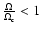 $\frac{\Omega}{\Omega_{{\rm c}}} < 1 $
