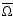 $\overline{\Omega}$