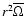 $r^2 \overline{\Omega}$