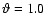 $\vartheta =1.0$