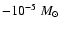 $ - 10^{-5}~ M_{\odot}$