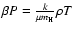 $\beta P = \frac{k}{\mu m_{{\rm H}}} \rho T $