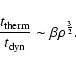 \begin{displaymath}\frac{t_{{\rm therm}}}{t_{{\rm dyn}}} \sim \beta \rho ^{\frac{3}{2}} .
\end{displaymath}