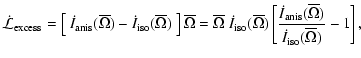 $\displaystyle \dot{\mathcal{L}}_{{\rm excess}} = \left[ ~ \dot{I}_{{\rm anis}}(...
...anis}}(\overline{\Omega})}{\dot{I}_{{\rm iso}}(\overline{\Omega})} - 1\right] ,$