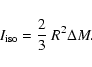 \begin{displaymath}I_{{\rm iso}} = \frac{2}{3} ~ R^2 \Delta M .
\end{displaymath}