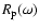 $R_{{\rm p}}(\omega)$
