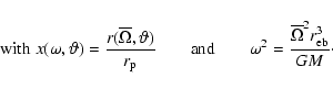 \begin{displaymath}{\rm with} \; x(\omega, \vartheta) =
\frac{r(\overline{\Omeg...
... \omega^2 = \frac{\overline{\Omega}^2
r^3_{\rm eb}}{GM} \cdot
\end{displaymath}