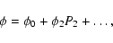 \begin{displaymath}\phi = \phi_0 + \phi_2 P_2 + \dots ,
\end{displaymath}