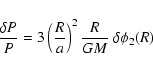 \begin{displaymath}{\delta P \over P} = 3 \left({R\over a}\right)^2 {R\over {G} M} \ \delta\phi_2(R)
\end{displaymath}