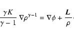 \begin{displaymath}{\gamma K \over \gamma -1}\ \nabla \rho^{\gamma -1} = \nabla \phi + {\mbox{\boldmath$L$ }\over
\rho}\cdot
\end{displaymath}