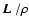 $\mbox{\boldmath$L$ }/\rho$