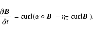 \begin{displaymath}\frac{\displaystyle \partial \mbox{\boldmath$B$ }}{\displayst...
...$B$ }}
-{\eta}_{\rm T}\ {\rm {curl}}{\mbox{\boldmath$B$ }}).}
\end{displaymath}