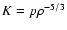 $K=p\rho ^{-5/3}$
