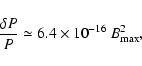 \begin{displaymath}{\delta P \over P} \simeq 6.4 \times 10^{-16}\ B_{\rm max}^2,
\end{displaymath}
