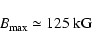\begin{displaymath}B_{\rm max} \simeq 125 \ {\rm kG}
\end{displaymath}