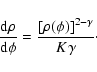 \begin{displaymath}\frac{{\rm d}\rho}{{\rm d}\phi} = \frac{[\rho(\phi)]^{2-\gamma}}{K \gamma}\cdot
\end{displaymath}