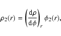 \begin{displaymath}\rho_{2} (r) = \left( \frac{{\rm d}\rho}{{\rm d}\phi} \right)_{r} \phi_{2}(r),
\end{displaymath}