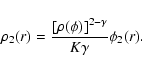 \begin{displaymath}\rho_{2} (r) = \frac{[\rho(\phi)]^{2-\gamma}}{K \gamma} \phi_{2}(r).
\end{displaymath}