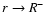 $r\rightarrow R^{-}$