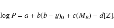 \begin{eqnarray*}\log P = a + b(b-y)_{0} +c(M_{B}) + d[Z].
\end{eqnarray*}