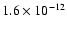 $1.6 \times 10^{-12}$