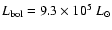 $L_{\rm bol} = 9.3 \times 10^5~L_{\odot}$