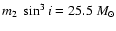 $m_2~\sin^3{i} = 25.5~M_{\odot}$