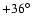 $+36^{\circ}$