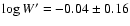 $\log{W'} = -0.04 \pm 0.16$