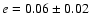 $e = 0.06 \pm 0.02$